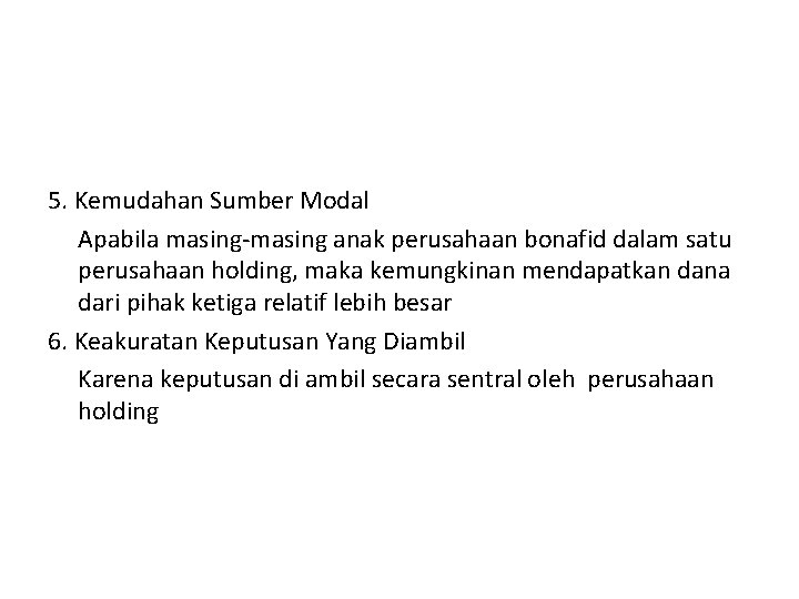 5. Kemudahan Sumber Modal Apabila masing-masing anak perusahaan bonafid dalam satu perusahaan holding, maka