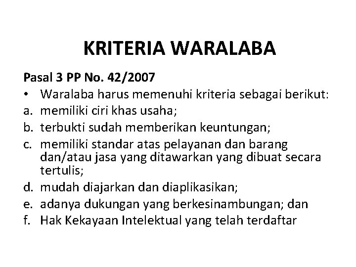 KRITERIA WARALABA Pasal 3 PP No. 42/2007 • Waralaba harus memenuhi kriteria sebagai berikut: