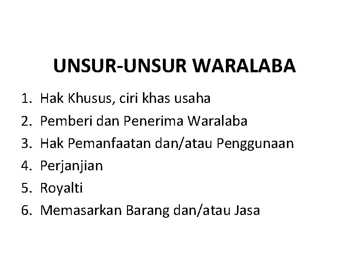 UNSUR-UNSUR WARALABA 1. 2. 3. 4. 5. 6. Hak Khusus, ciri khas usaha Pemberi