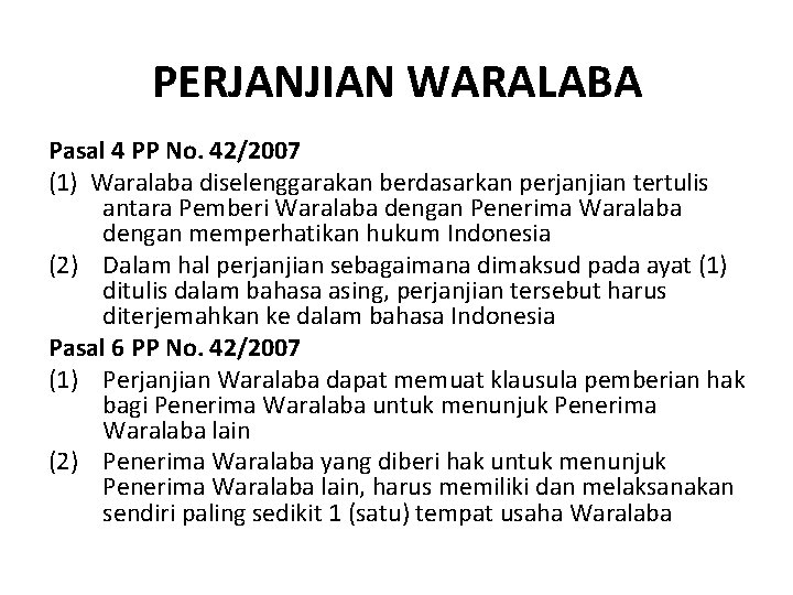 PERJANJIAN WARALABA Pasal 4 PP No. 42/2007 (1) Waralaba diselenggarakan berdasarkan perjanjian tertulis antara