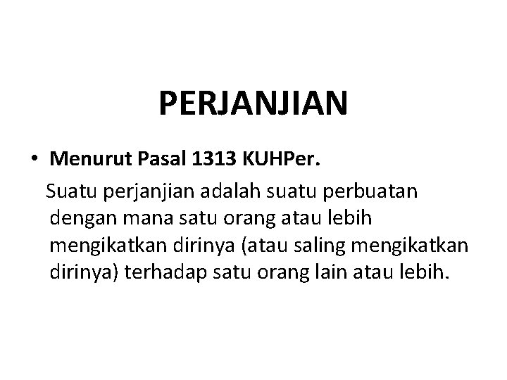 PERJANJIAN • Menurut Pasal 1313 KUHPer. Suatu perjanjian adalah suatu perbuatan dengan mana satu