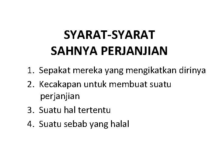 SYARAT-SYARAT SAHNYA PERJANJIAN 1. Sepakat mereka yang mengikatkan dirinya 2. Kecakapan untuk membuat suatu