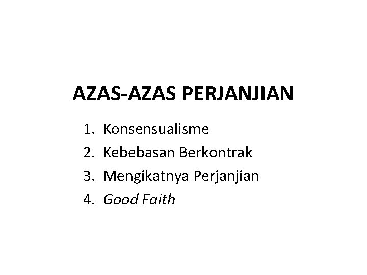 AZAS-AZAS PERJANJIAN 1. 2. 3. 4. Konsensualisme Kebebasan Berkontrak Mengikatnya Perjanjian Good Faith 