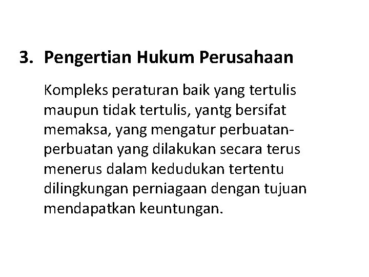 3. Pengertian Hukum Perusahaan Kompleks peraturan baik yang tertulis maupun tidak tertulis, yantg bersifat