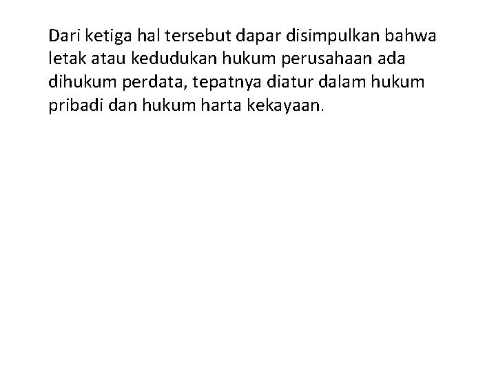 Dari ketiga hal tersebut dapar disimpulkan bahwa letak atau kedudukan hukum perusahaan ada dihukum