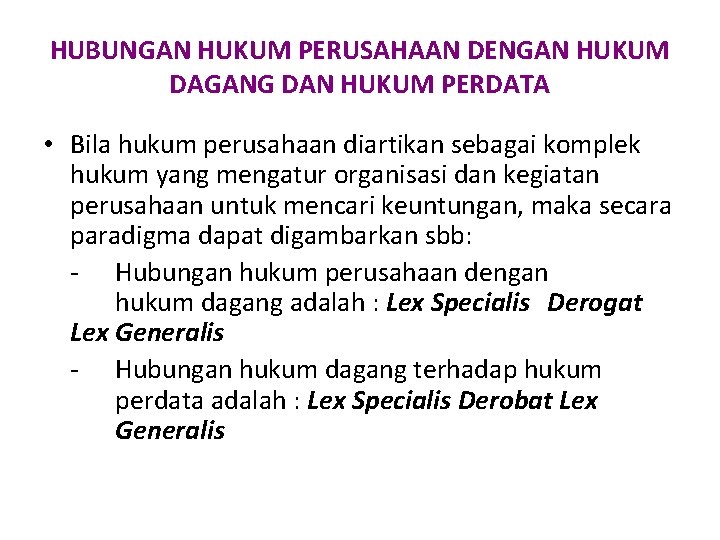 HUBUNGAN HUKUM PERUSAHAAN DENGAN HUKUM DAGANG DAN HUKUM PERDATA • Bila hukum perusahaan diartikan