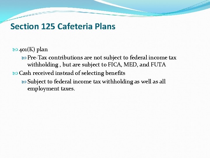 Section 125 Cafeteria Plans 401(K) plan Pre-Tax contributions are not subject to federal income