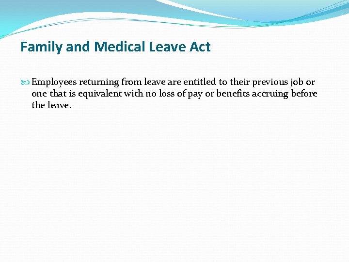 Family and Medical Leave Act Employees returning from leave are entitled to their previous
