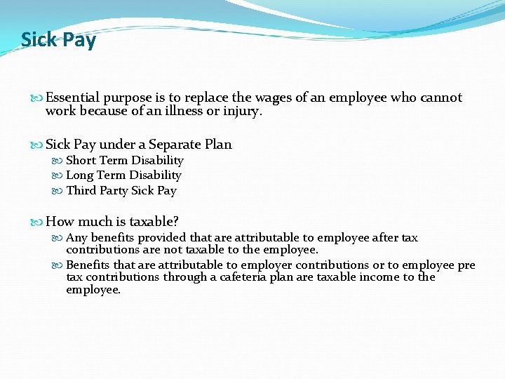 Sick Pay Essential purpose is to replace the wages of an employee who cannot
