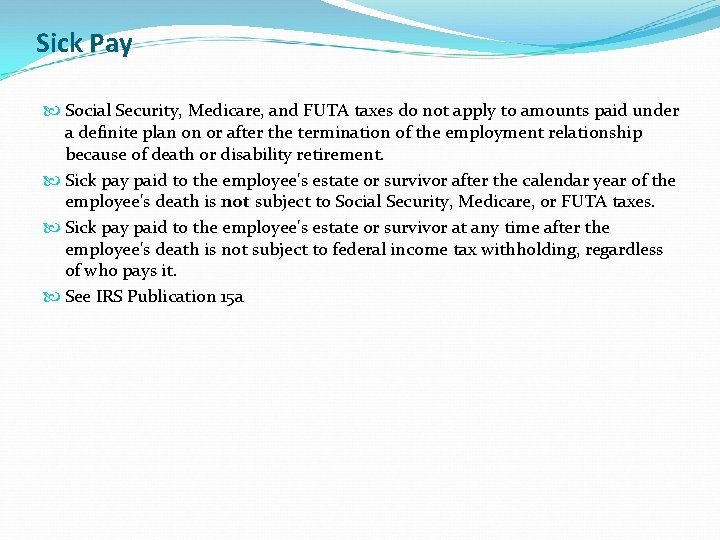 Sick Pay Social Security, Medicare, and FUTA taxes do not apply to amounts paid