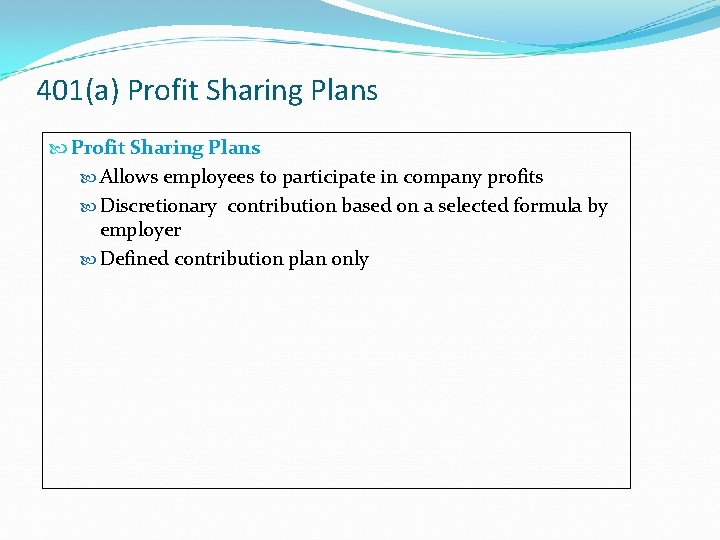 401(a) Profit Sharing Plans Allows employees to participate in company profits Discretionary contribution based