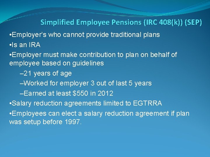 Simplified Employee Pensions (IRC 408(k)) (SEP) • Employer’s who cannot provide traditional plans •