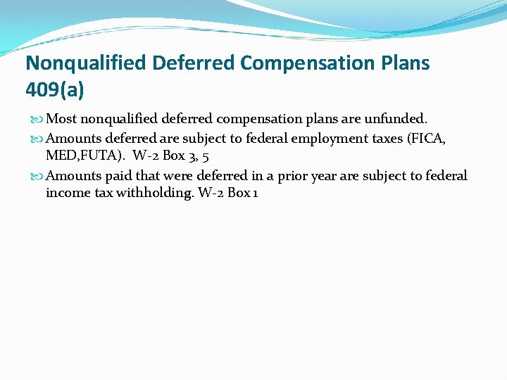 Nonqualified Deferred Compensation Plans 409(a) Most nonqualified deferred compensation plans are unfunded. Amounts deferred