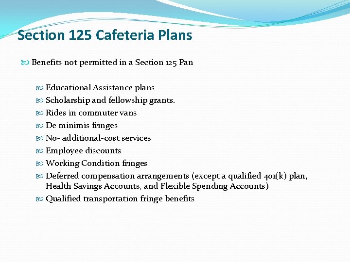 Section 125 Cafeteria Plans Benefits not permitted in a Section 125 Pan Educational Assistance