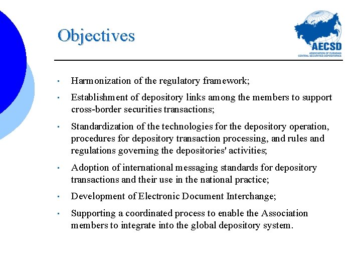 Objectives • Harmonization of the regulatory framework; • Establishment of depository links among the