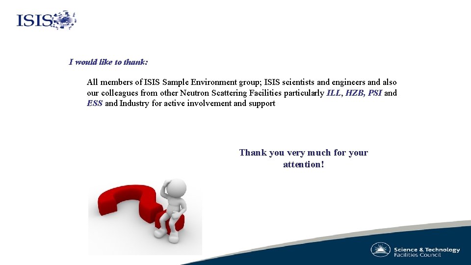 I would like to thank: All members of ISIS Sample Environment group; ISIS scientists