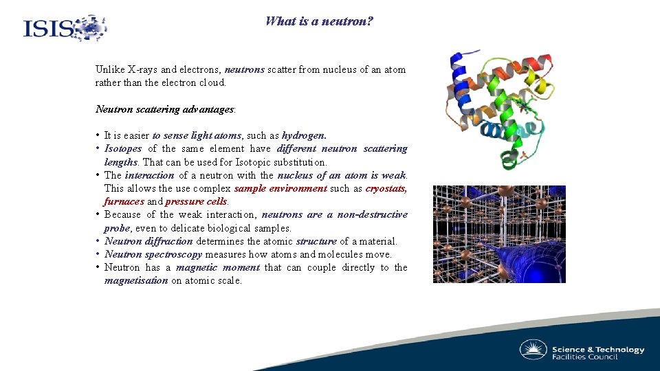 What is a neutron? Unlike X-rays and electrons, neutrons scatter from nucleus of an