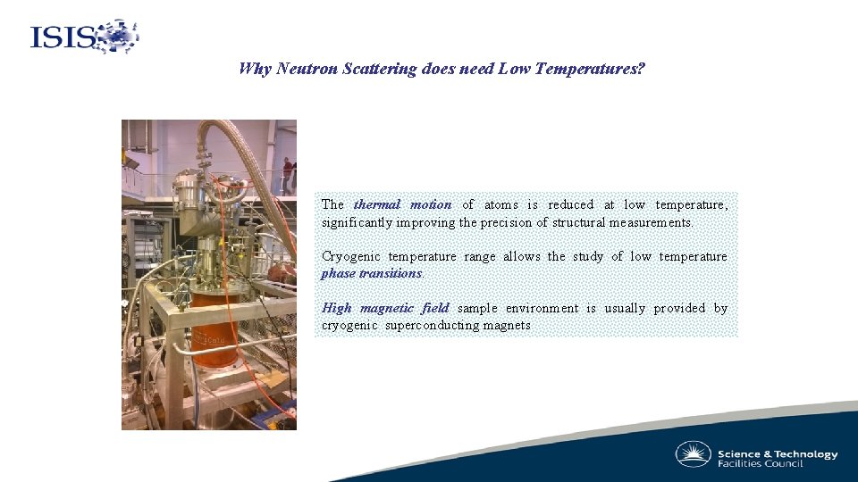 Why Neutron Scattering does need Low Temperatures? The thermal motion of atoms is reduced