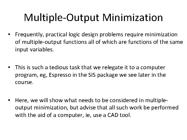 Multiple-Output Minimization • Frequently, practical logic design problems require minimization of multiple-output functions all