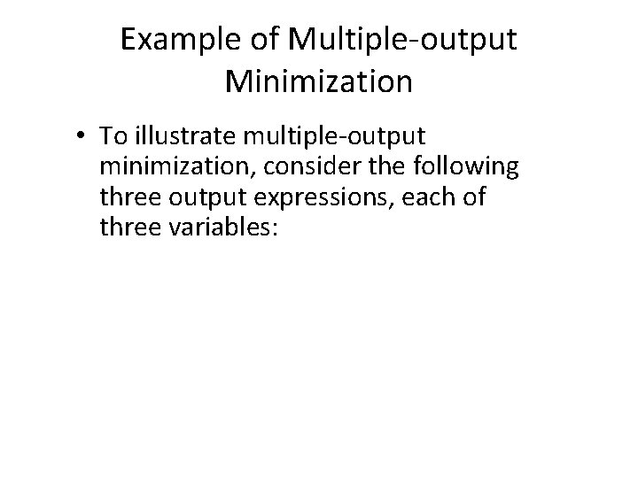Example of Multiple-output Minimization • To illustrate multiple-output minimization, consider the following three output