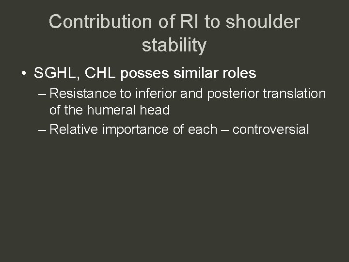 Contribution of RI to shoulder stability • SGHL, CHL posses similar roles – Resistance