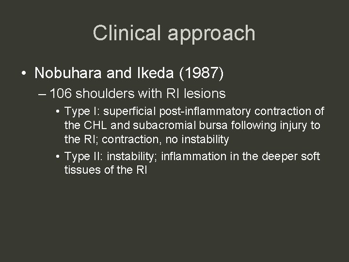 Clinical approach • Nobuhara and Ikeda (1987) – 106 shoulders with RI lesions •