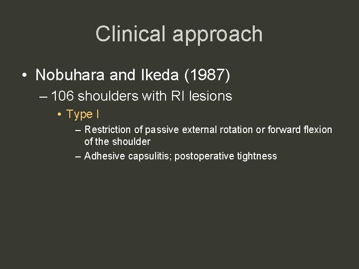 Clinical approach • Nobuhara and Ikeda (1987) – 106 shoulders with RI lesions •