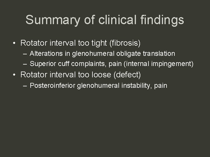 Summary of clinical findings • Rotator interval too tight (fibrosis) – Alterations in glenohumeral