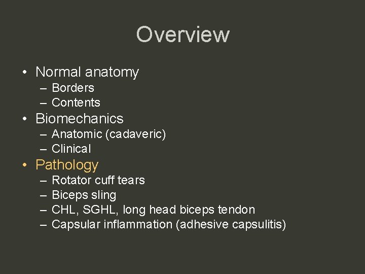 Overview • Normal anatomy – Borders – Contents • Biomechanics – Anatomic (cadaveric) –