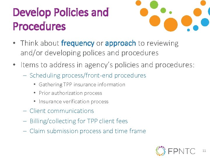 Develop Policies and Procedures • Think about frequency or approach to reviewing and/or developing