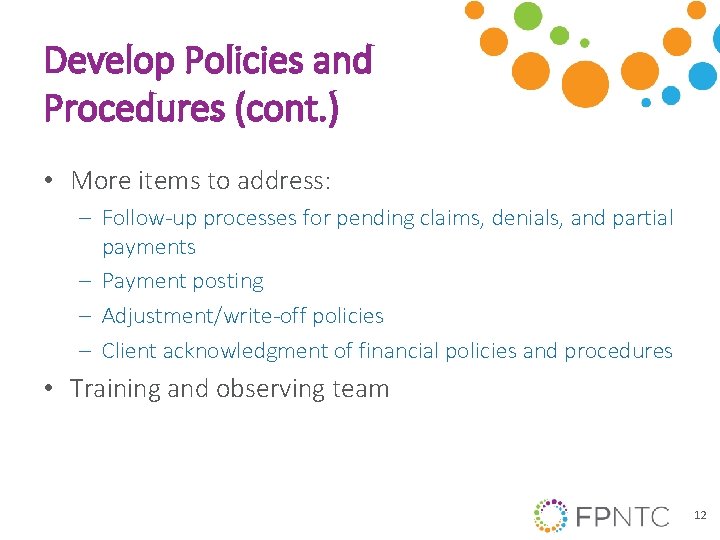 Develop Policies and Procedures (cont. ) • More items to address: ‒ Follow-up processes
