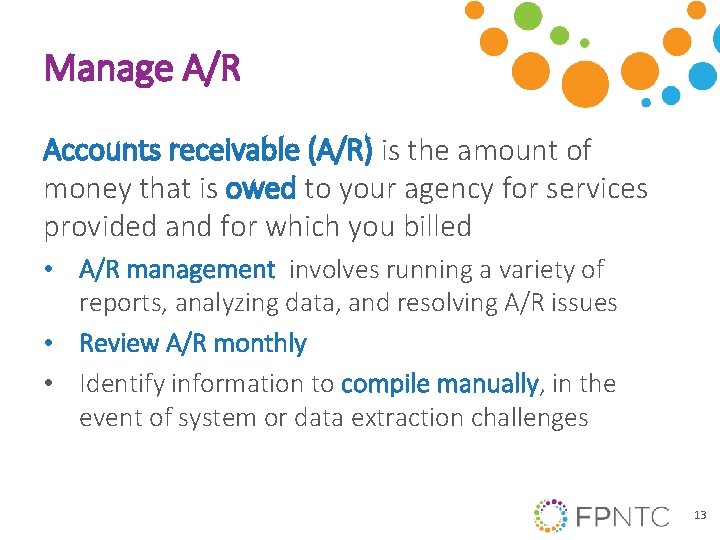 Manage A/R Accounts receivable (A/R) is the amount of money that is owed to