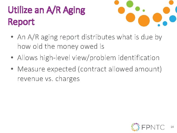 Utilize an A/R Aging Report • An A/R aging report distributes what is due