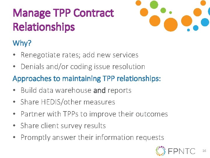 Manage TPP Contract Relationships Why? • Renegotiate rates; add new services • Denials and/or