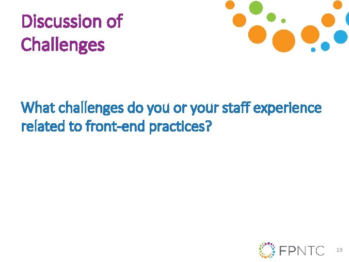 Discussion of Challenges What challenges do you or your staff experience related to front-end
