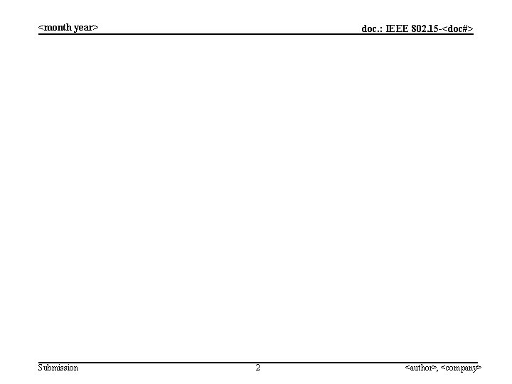 <month year> Submission doc. : IEEE 802. 15 -<doc#> 2 <author>, <company> 