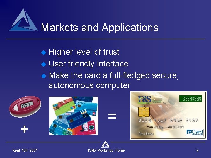 Markets and Applications u u u + April, 18 th 2007 Higher level of