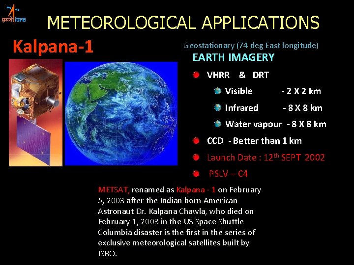 METEOROLOGICAL APPLICATIONS Kalpana-1 Geostationary (74 deg East longitude) EARTH IMAGERY VHRR & DRT Visible