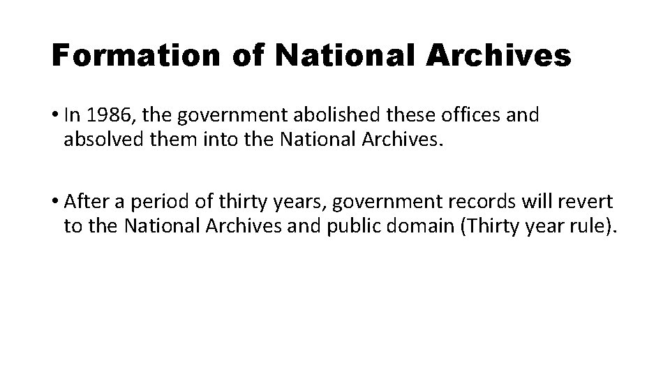 Formation of National Archives • In 1986, the government abolished these offices and absolved