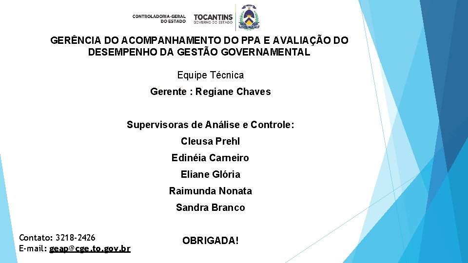 GERÊNCIA DO ACOMPANHAMENTO DO PPA E AVALIAÇÃO DO DESEMPENHO DA GESTÃO GOVERNAMENTAL Equipe Técnica