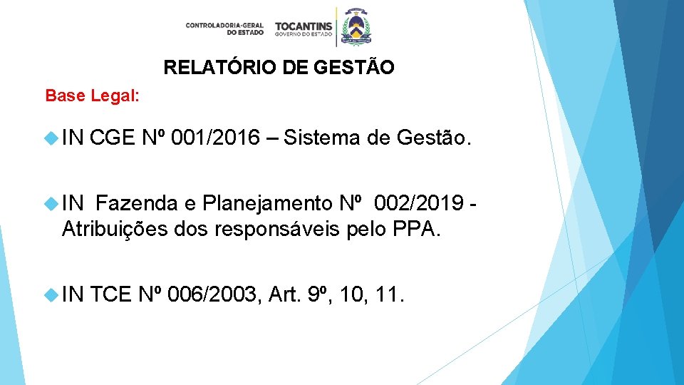 RELATÓRIO DE GESTÃO Base Legal: IN CGE Nº 001/2016 – Sistema de Gestão. IN