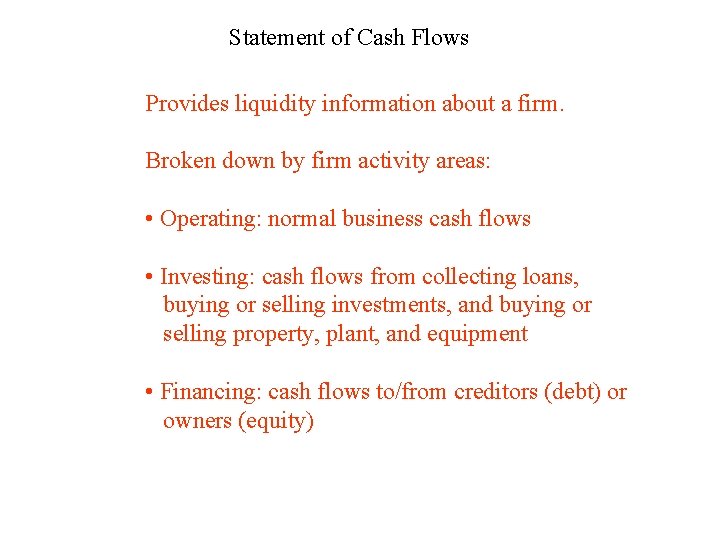 Statement of Cash Flows Provides liquidity information about a firm. Broken down by firm