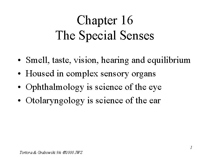 Chapter 16 The Special Senses • • Smell, taste, vision, hearing and equilibrium Housed