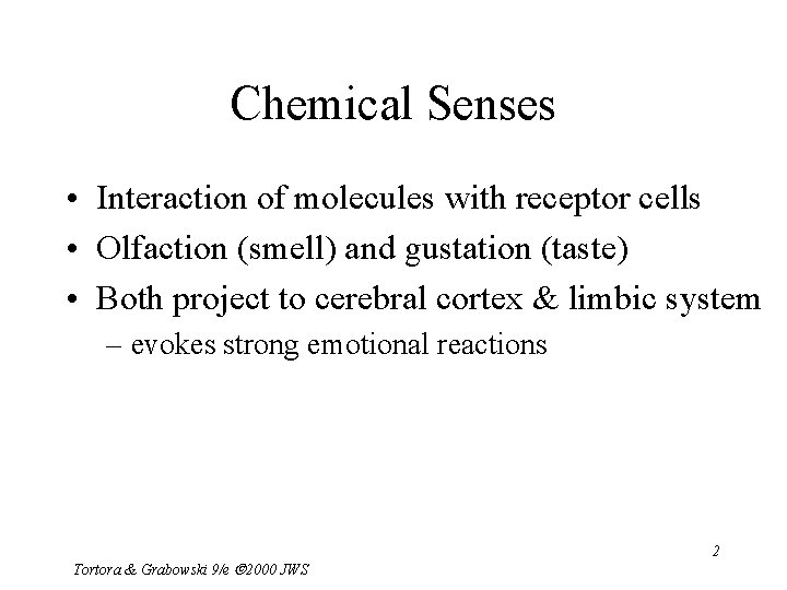 Chemical Senses • Interaction of molecules with receptor cells • Olfaction (smell) and gustation