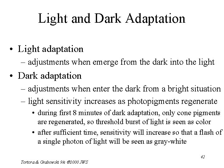 Light and Dark Adaptation • Light adaptation – adjustments when emerge from the dark