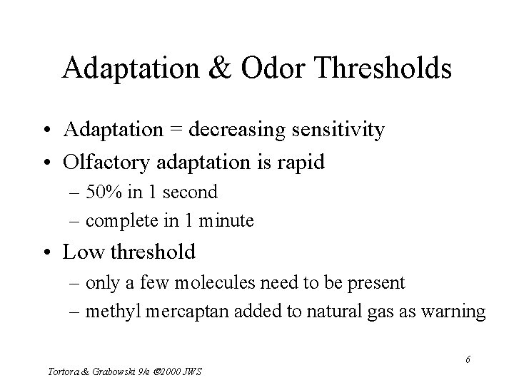Adaptation & Odor Thresholds • Adaptation = decreasing sensitivity • Olfactory adaptation is rapid