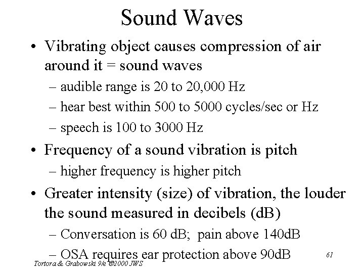 Sound Waves • Vibrating object causes compression of air around it = sound waves