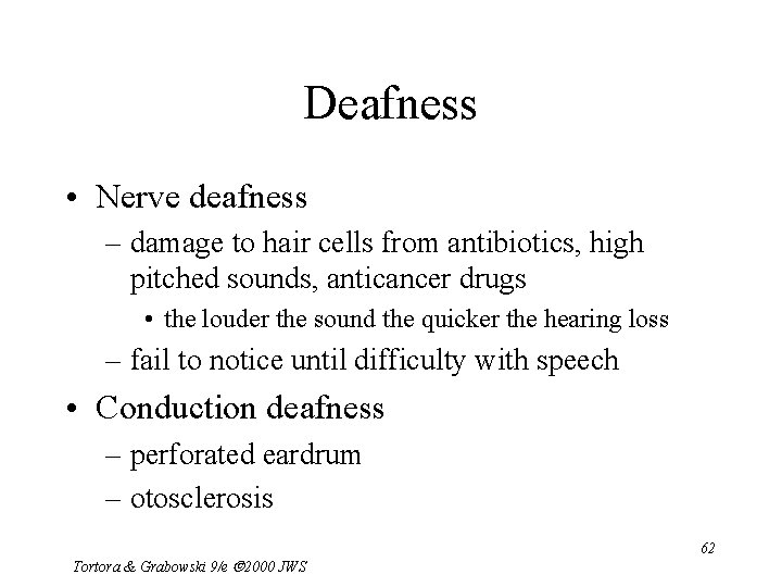 Deafness • Nerve deafness – damage to hair cells from antibiotics, high pitched sounds,