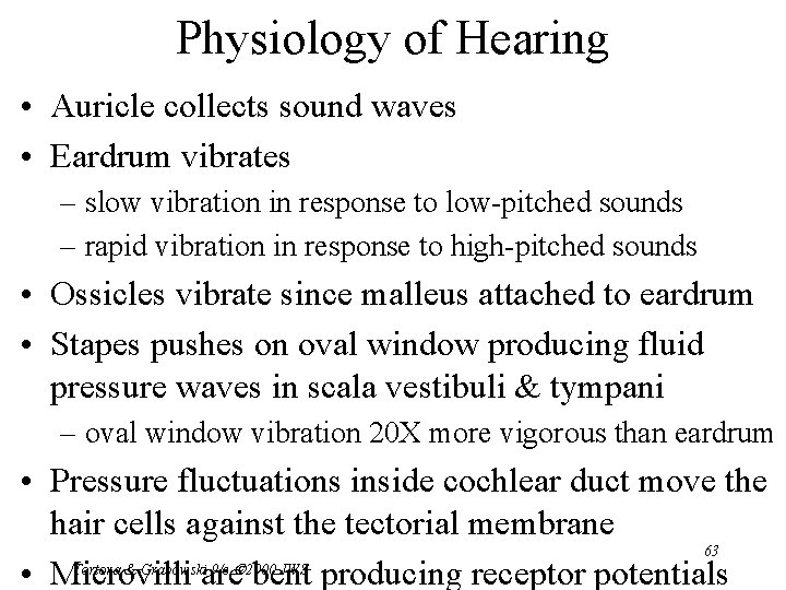 Physiology of Hearing • Auricle collects sound waves • Eardrum vibrates – slow vibration