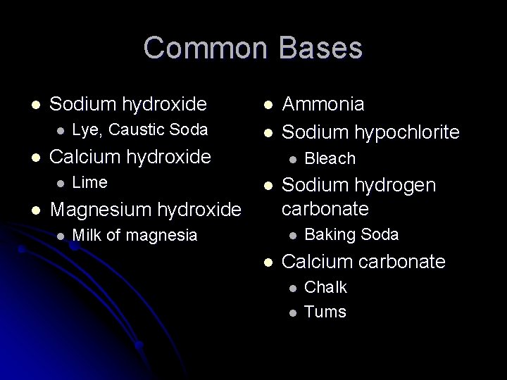 Common Bases l Sodium hydroxide l Lye, Caustic Soda l l l Calcium hydroxide